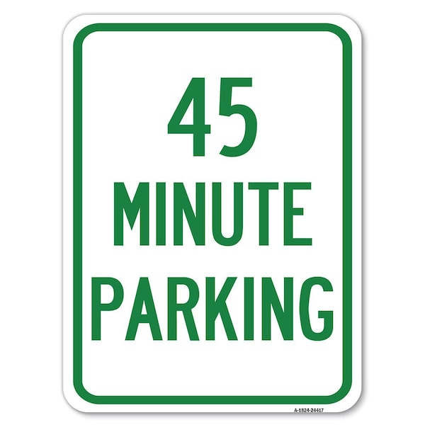45 Minute Parking Heavy-Gauge Aluminum Rust Proof Parking Sign, 18" x 24", A-1824-24417